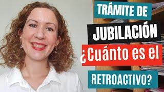 TRÁMITE de JUBILACIÓN: ¿Cómo se CALCULA el RETROACTIVO?