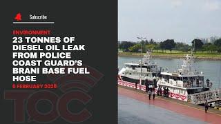 23 tonnes of diesel oil leak from Police Coast Guard’s Brani base fuel hose