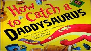 Read Aloud: How to Catch a Daddysaurus