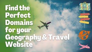 Find the Perfect Domain Name for your Travel / Geography Website