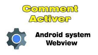Comment activer Android system Webview