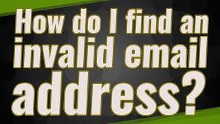 How do I find an invalid email address?