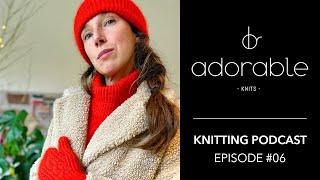 Adorable Knits Podcast - Episode 06