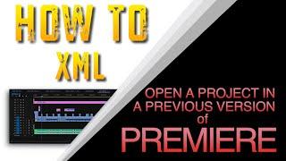 HOW TO OPEN PREMIERE PROJECTS IN PREVIOUS VERSIONS USING XML