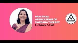 "PRACTICAL APPLICATIONS OF SWEDANA THERAPY" Talk By- Dr. Rajkala P. Patil