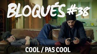 Bloqués #38 -  Cool / pas cool