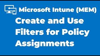 32. How to Create and Use Filters for Policy Assignments | Microsoft Intune