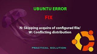 UBUNTU FIX: N: Skipping acquire of configured file/W: Conflicting distribution