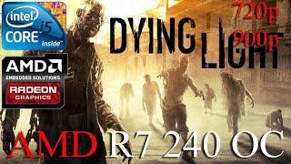 Dying Light: Platinum Edition | R7 240 + i5 2500 | 8GB RAM | 720p & 900p