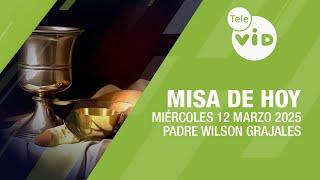 Misa de hoy  Miércoles 12 Marzo de 2025, Padre Wilson Grajales #TeleVID #MisaDeHoy #Misa