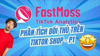 TikTok Shop - Phân tích đối thủ với phần mềm Fastmoss