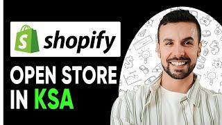 HOW TO OPEN SHOPIFY STORE IN SAUDI ARABIA  - STEP BY STEP