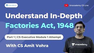 Understand Factories Act,1948 | Part 1 | For CS Exec Module 1 | CS Amit Vohra | Unacademy CS