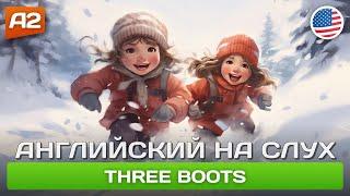 Three Boots  Рассказ для начинающих (А2) - АНГЛИЙСКИЙ НА СЛУХ