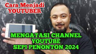 MENGATASI CHANNEL YOUTUBE SEPI PENONTON TAHUN 2024