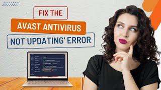 Fix the 'Avast Antivirus Not Updating' Error | Antivirus Tales