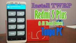 Cara Install TWRP Redmi 5 Plus & HP Xiaomi Lain Tanpa PC (ROM China Only)