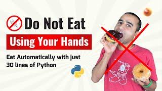 Do Not Eat Using Your Hands   Eat Automatically with Just 30 Lines of Python.  || Python projects