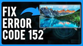 Samsung TV Error Code 152 (Causes & How to Fix)