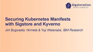 Securing Kubernetes Manifests with Sigstore and Kyverno - Jim Bugwadia, Nirmata & Yuji Watanabe