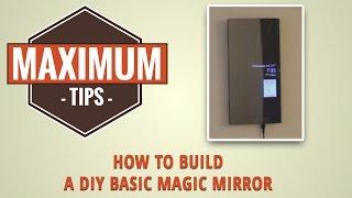 How to make a basic Magic Mirror / Maximum Tips