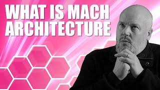 Understand What MACH Architecture Is and Its Benefits