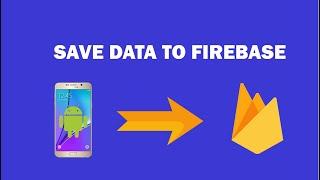 Android Firebase - 5 - How Save Data From Android App to Firebase | Firebase Realtime Database.