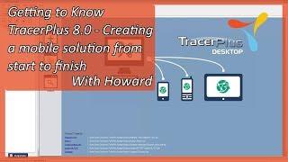 Getting to Know TracerPlus 8.0 - Creating a mobile solution from start to finish