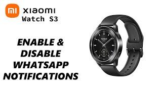 How To Enable /Disable WhatsApp Notifications On Xiaomi Watch S3