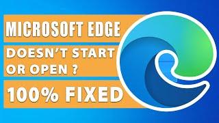 Microsoft Edge does not start or won't open.