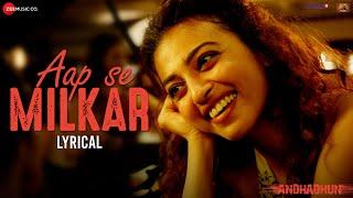 Aap Se Milkar - Lyrical | AndhaDhun | Ayushmann Khurrana, Radhika Apte | Amit T, Abhijeet, Aakanksha