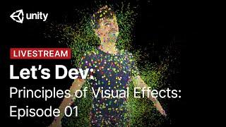 Principles of Visual Effects with VFX Graph: Episode 1 | Unity Let’s Dev