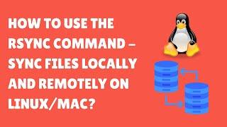 Linux Commands for Beginners | How To Use The rsync Command - Sync Files Locally and Remotely