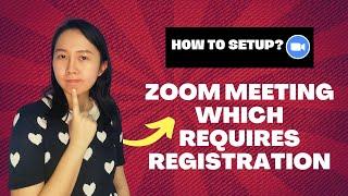 Zoom Guide - How to Manage a Zoom Meeting which Requires Registration