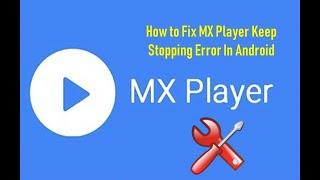 How to Fix MX Player Keep Stopping Error In Android