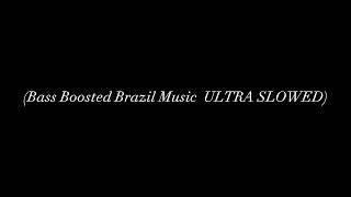 (Bass Boosted    Brazil Music  ULTRA SLOWED)