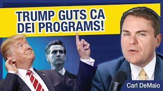 Trump Guts CA DEI Programs!