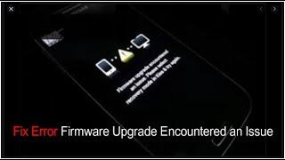 201% Firmware upgrade encountered an issue  Please select recovery mode in kies & try again