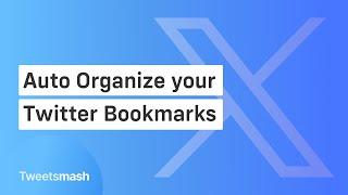 Auto-Organize Your Twitter Bookmarks in Minutes using Tweetsmash! 