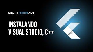 Curso Gratuito de Flutter 2024 - Instalando Visual Studio y C++