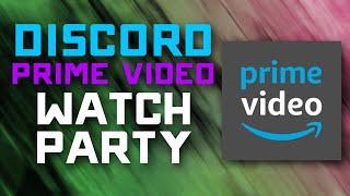 How to Watch Amazon Prime Video with your Friends on DISCORD