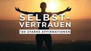 100 mächtige Affirmationen für mehr Selbstbewusstsein, Selbstvertrauen & innere Stärke!