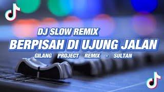 Slow remix!!! Dj Berpisah Di ujung Jalan - SULTAN - ( Gilang Project Remix )