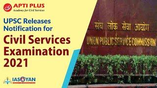 UPSC releases Notification for Civil Services Examination 2021