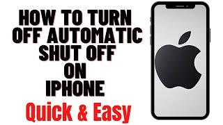 HOW TO TURN OFF AUTOMATIC SHUT OFF ON IPHONE