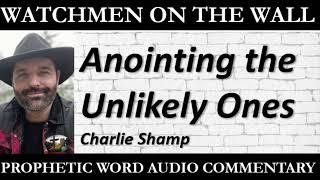 “Anointing the Unlikely Ones” – Powerful Prophetic Encouragement from Charlie Shamp