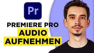 Premiere Pro Audio Aufnehmen (2025) - Komplette Anleitung