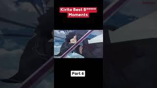 Kirito Best B***** Moments Part 6