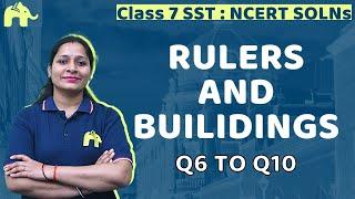 Rulers and Buildings Class 7 SST History | Chapter 5 Ncert Solutions Questions 6-10