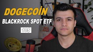 DOGE Coin 10 Dolar Olur Mu? BlackRock Dogecoin Spot ETF Etkisi!